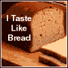 What Flavour Are You? I taste like
          Bread.