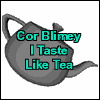 TCor blimey, I taste like Tea.