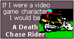 What Video Game Character Are You? I am a Death Chase Rider.