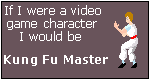 What Video Game Character Are You? I am Kung Fu Master.