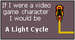 What Video Game Character Are You? I am a Light Cycle