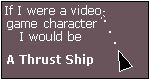 What Video Game Character Are You? I am a Thrust-ship.